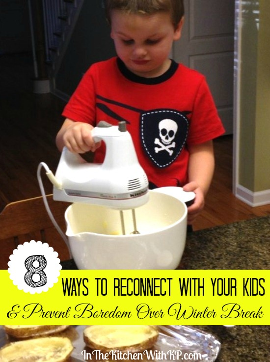 8 Ways to Reconnect with Your Kids and Prevent Boredom Over Winter Break www.InTheKitchenWithKP