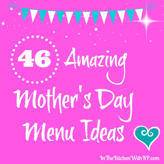 46 Amazing Mothers Day Menu Ideas #recipe www.InTheKitchenWithKP