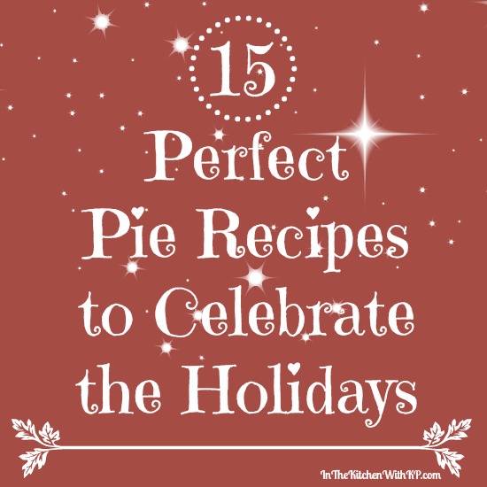 15 Perfect Pie Recipes To Celebrate the Holidays www.InTheKitchenWithKP