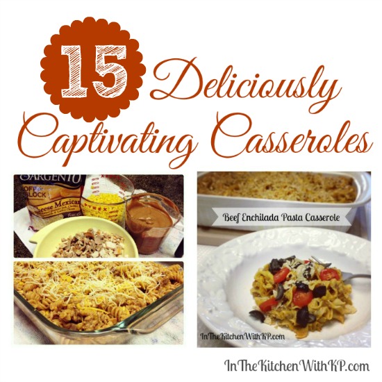 15 Deliciously Captivating Casserole Recipes www.InTheKitchenWithKP