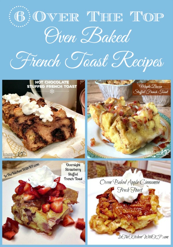 6 Over The Top Oven Baked French Toast Recipes www.InTheKitchenWithKP Best Brunch Recipes 1
